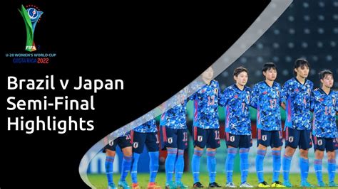 highlights brazil v japan fifa u 20 women s world cup semi final