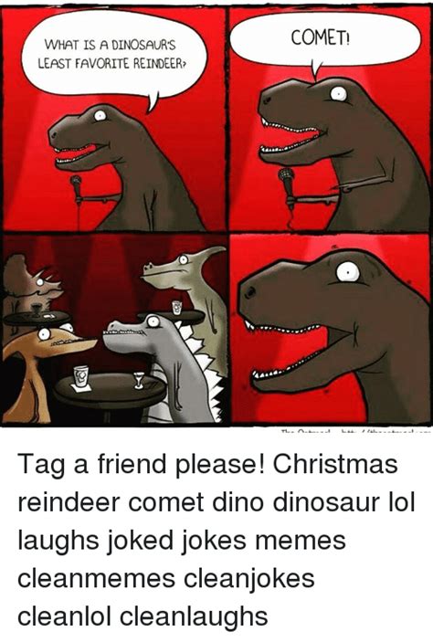 What Is A Dinosaur S Least Favorite Reindeer Comet Tag A