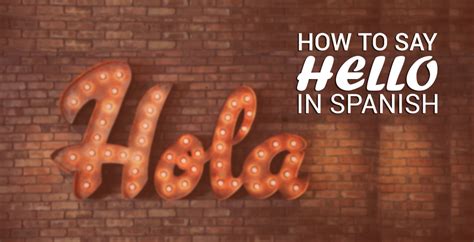 How To Say Hello In Spanish 10 Different Spanish Greetings