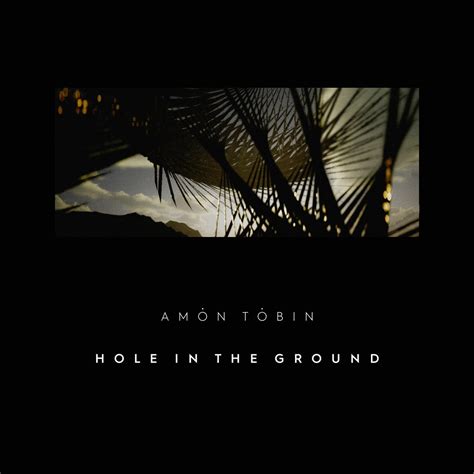 hole   ground amon tobin