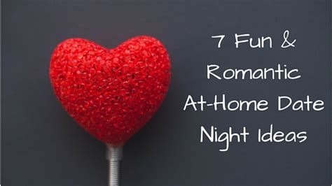 7 Fun And Romantic Ideas For An At Home Date Night