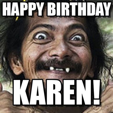 Happy Birthday Karen Meme Happy Birthday Karen Pinterest