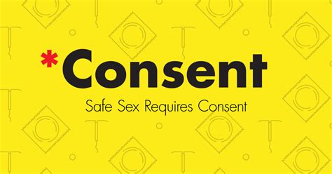 Safe Sex Requires Consent –