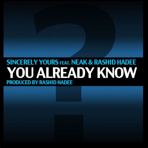 Sincerely Yours Feat Neak X Rashid Hadee You Already Know Fake