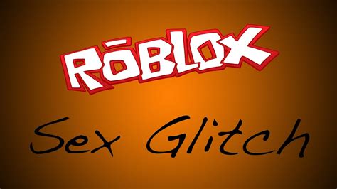 roblox sex glitch v2 youtube