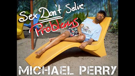 Michael Perry Sex Dont Solve Problems Karanjas Remix [clean