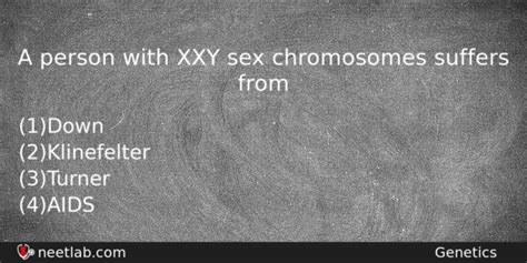 a person with xxy sex chromosomes suffers from neetlab