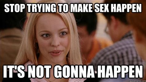 stop trying to make sex happen it s not gonna happen stop trying to make happen rachel mcadams