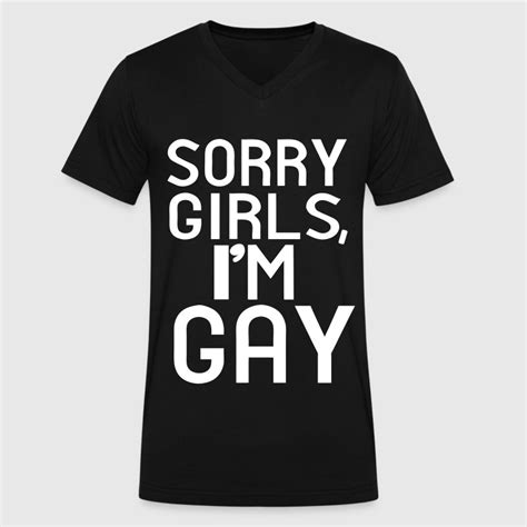 sorry girls i m gay by crazy4tshirts spreadshirt