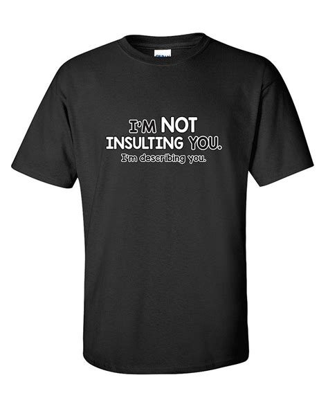 I M Not Insulting You I M Describing You Sarcastic Adult Humor Funny T