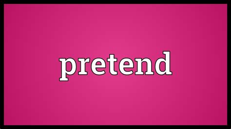 pretend meaning youtube
