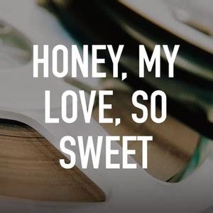 honey  love  sweet rotten tomatoes