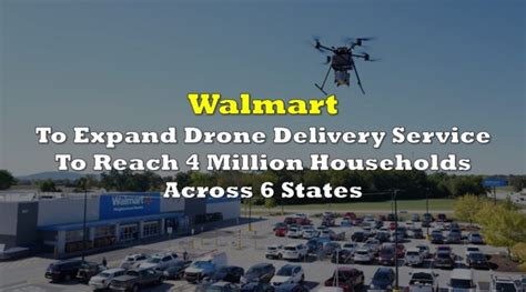 walmart  expand  drone delivery service  reach  million households   states