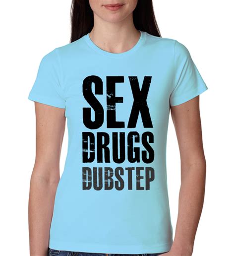 sex drugs dubstep skrillex festival womens t shirt