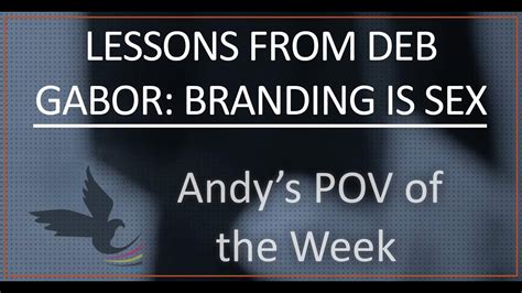 andy s pov of the week lessons from deb gabor branding