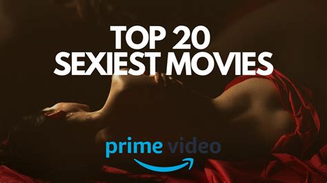 top 20 sexiest movies on amazon prime right now prime video youtube