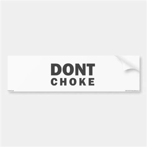 don t choke bumper sticker zazzle