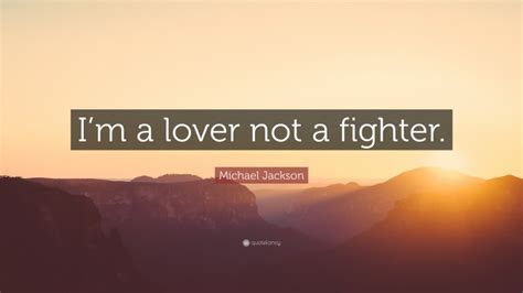 Michael Jackson Quote “i’m A Lover Not A Fighter ”