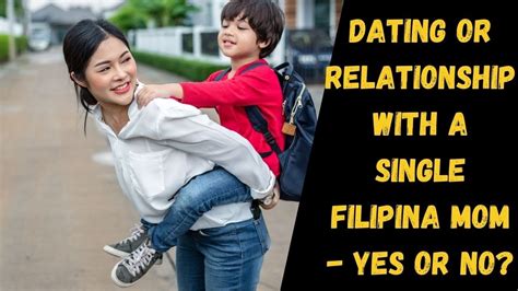 Dating Or Relationship With A Single Filipina Mom Yes Or No Youtube