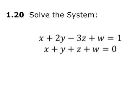 Solved Solve The System X 2y 3z W 1 X Y Z W
