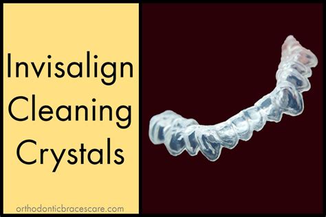 invisalign cleaning crystals work   safe orthodontic