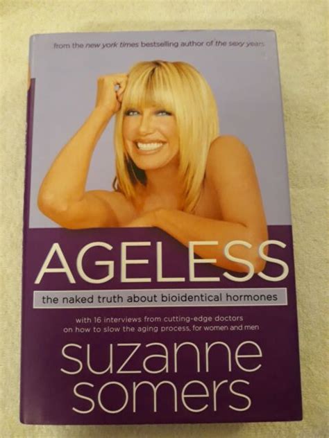 ageless the naked truth about bioidentical hormones by suzanne somers