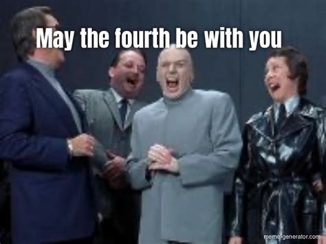 may the fourth be with you meme generator