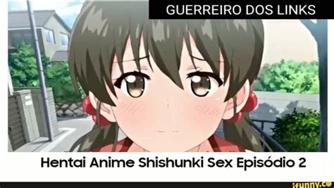 guerreiro dos links dá hentai anime shishunki sex episódio 2 ifunny