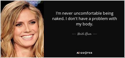 heidi klum quote i m never uncomfortable being naked i don t have a