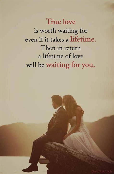 True Love Is Worth Waiting For Even If It Takes A Lifetime Then In