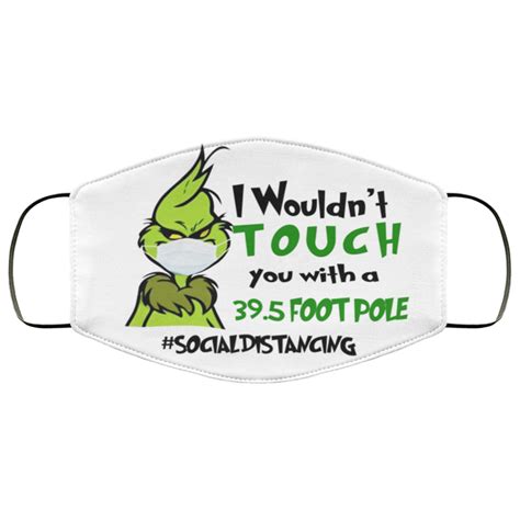Grinch I Wouldn’t Touch You With A 39 5 Foot Pole Face Mask