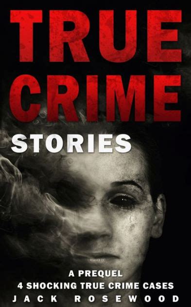 true crime stories a prequel 4 shocking true crime cases by jack