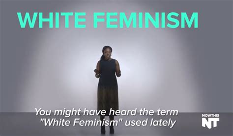 Here S What White Feminism Is And Why We Really Need To