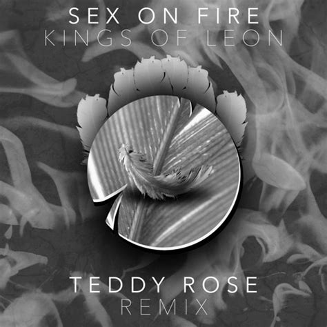 Kings Of Leon Sex On Fire Teddy Rose Remix By Teddy Rose Free