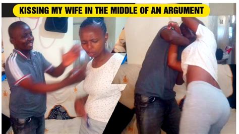 Wao Kissing My Wife In The Middle Of An Argument 💋 Turn Her On 😂 Youtube
