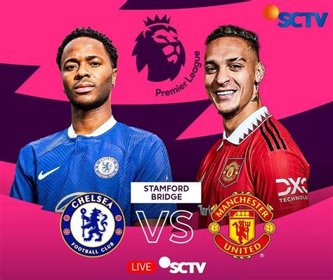 jadwal liga inggris  sctv hari   chelsea  man united cek