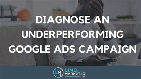 diagnose  underperforming google ads campaign limo marketing limo