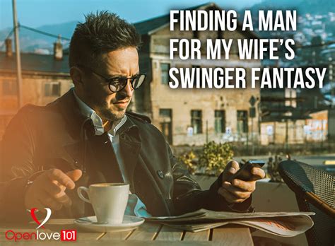 Finding A Man For My Wife S Swinger Fantasy Openlove101