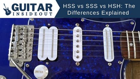 hss  sss  hsh pickup configurations  differences explained guitar