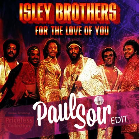 the isley brothers for the love of you paul soir edit by paul soir