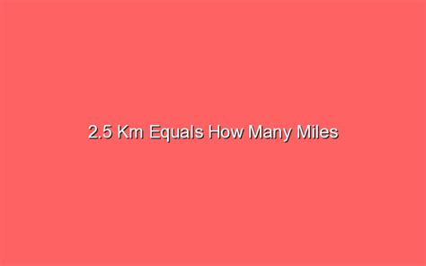 2 5 Km Equals How Many Miles Sonic Hours