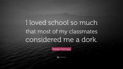 Natalie Portman Quote “i Loved School So Much That Most Of My