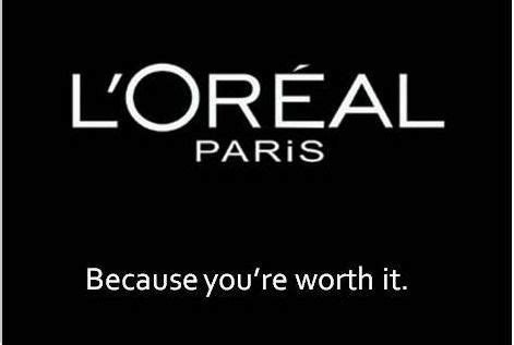 loreal  youre worth  loreal loreal paris slogan