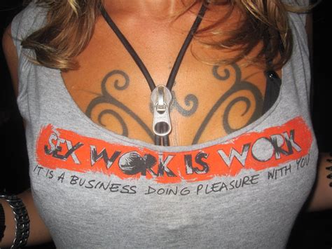 sex work is work it is a business doing pleasure with yo
