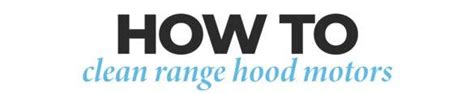 clean  range hood blower   minutes   proline blog