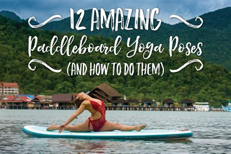 amazing paddleboard yoga poses      paddle board