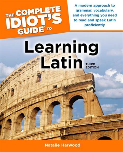 The Complete Idiot S Guide To Learning Latin 3rd Edition A Modern