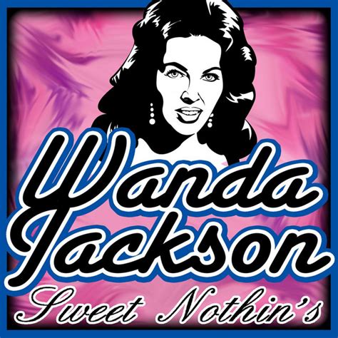 Sweet Nothin S Album By Wanda Jackson Spotify