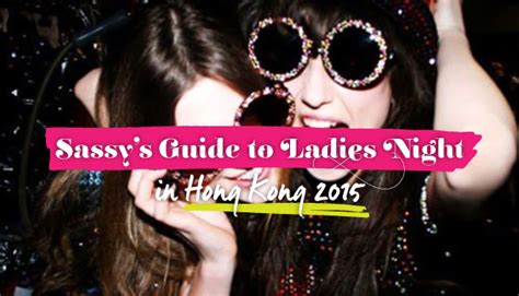 sassy s guide to ladies night in hong kong 2015 sassy hong kong