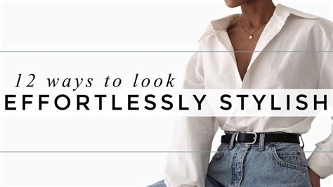 12 Ways To Always Look Effortlessly Stylish Youtube